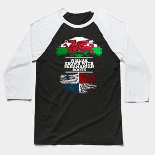 Welsh Grown With Panamanian Roots - Gift for Panamanian With Roots From Panama Baseball T-Shirt